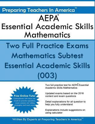 AEPA Essential Academic Skills Mathematics: Two Full Practice Exams Mathematics Subtest Essential Academic Skills (003) 1