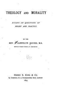 J. Llewelyn Davies - Theology and Morality, Essays on Questions of Belief and Practice, Häftad