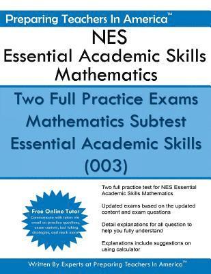 NES Essential Academic Skills Mathematics: Two Full Practice Exams Mathematics Subtest Essential Academic Skills (003) 1