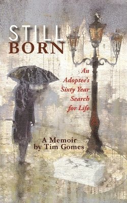 Stillborn: An Adoptee's Sixty Year Search for Life 1