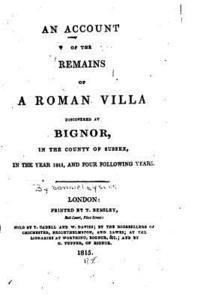 An Account of the Remains of a Roman Villa Discovered at Bignor, in Sussex in 1811 1