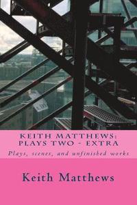 bokomslag Keith Matthews: Plays Two: Plays, scenes, and unfinished works