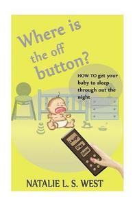 bokomslag Where is the off button?: How to get your baby to sleep through out the night