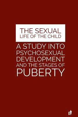 Albert Moll, Mark Guy Valerius Tyson - The Sexual Life of the Child: A Study Into Psychosexual Development and the Stages of Puberty, Häftad