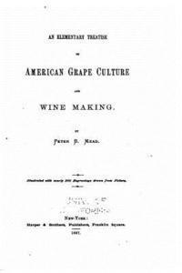 bokomslag An elementary treatise on American grape culture and wine making