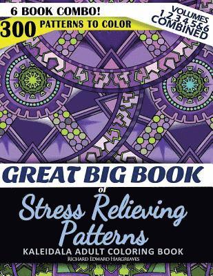 bokomslag Great Big Book of Stress Relieving Patterns - Kaleidala Adult Coloring Book - 300 Patterns To Color - Vol. 1,2,3,4,5 & 6 Combined: 6 Book Combo - Rang