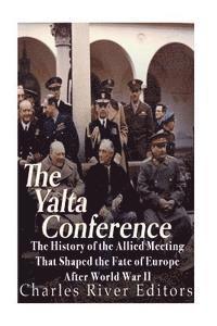 bokomslag The Yalta Conference: The History of the Allied Meeting that Shaped the Fate of Europe After World War II