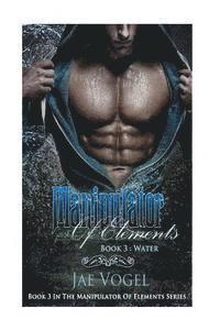 bokomslag Manipulator Of Elements - Water: A New Adult Urban Fantasy