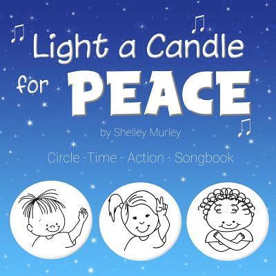 Light a Candle for Peace: Circle-Time-Action Songbook 1