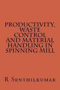 R. Senthilkumar - Productivity, Wate Control and Material handling in Spining Mill, Häftad