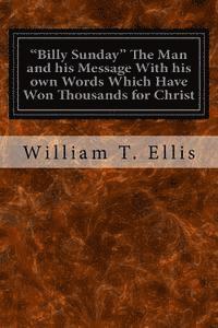 bokomslag 'Billy Sunday' The Man and his Message With his own Words Which Have Won Thousands for Christ