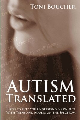 bokomslag Autism Translated: Five Steps to Help You Understand & Connect With Teens and Adults on the Spectrum