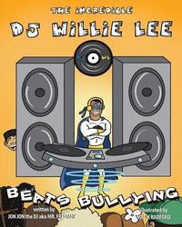 bokomslag The Incredible DJ Willie Lee Beats Bullying: The Incredible DJ Willie Lee Beats Bullying