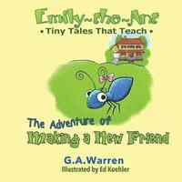 Emily the Ant - The Adventure of Making a New Friend: Tiny Tales That Teach 1