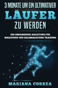 bokomslag 3 MONATE Um EIN ULTIMATIVER LAUFER ZU WERDEN: EIN UMFASSENDE ANLEITUNG FUR MARATHON Und HALBMARATHON TRAINING