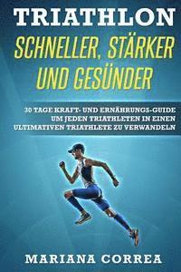 bokomslag TRIATHLON SCHNELLER, STARKER Und GESUNDER: 30 TAGE KRAFT- UND ERNAHRUNGS-GUIDE UM JEDEN TRIATHLETEN IN EINEN ULTIMATIVEN TRIATHLETE Zu VERWANDELN