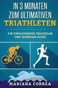 bokomslag In 3 MONATEN ZUM ULTIMATIVEN TRIATHLETEN: Ein Umfassender TRIATHLON Und IRONMAN GUIDE