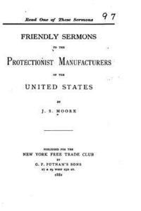 bokomslag Friendly Sermons to the Protectionist Manufacturers of the United States