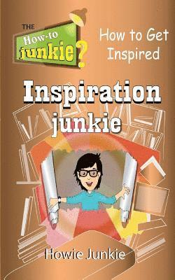 bokomslag Inspiration Junkie: How to Get Inspired
