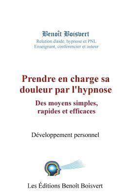 bokomslag Prendre en charge sa douleur par l'hypnose: Des moyens simples, rapides et effica: Des moyens simples, rapides et efficaces