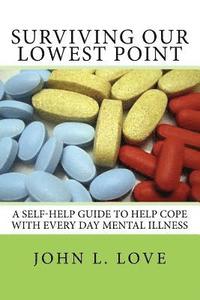 bokomslag Surviving Our Lowest Point: A Self-Help Guide To Help Cope With Every Day Mental Illness.