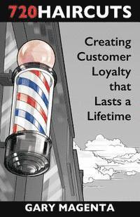 bokomslag 720 Haircuts: Creating Customer Loyalty that Lasts a Lifetime