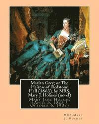 bokomslag Marian Grey; or The Heiress of Redstone Hall (1863), by MRS. Mary J. Holmes (novel): Mary Jane Holmes (April 5, 1825 ? October 6, 1907)