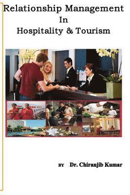 Relationship Management In Hospitality &Tourism: A Professional Approach of RM for Hospitality and Tourism Professionals 1