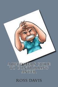 bokomslag A Beginners Guide to Controlling Anger