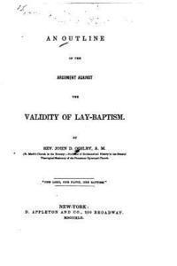 An Outline of the Argument Against the Validity of Lay-baptism 1