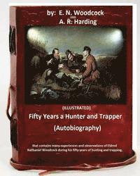 bokomslag Fifty Years a Hunter and Trapper. (autobiography) that contains many experiences and observations of Eldred Nathaniel Woodcock during his fifty years