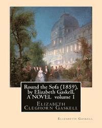 bokomslag Round the Sofa (1859), by Elizabeth Gaskell, A NOVEL volume 1: Elizabeth Cleghorn Gaskell