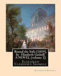 Elizabeth Cleghorn Gaskell - Round the Sofa (1859), by Elizabeth Gaskell, A NOVEL (volume 2): Elizabeth Cleghorn Gaskell, Häftad