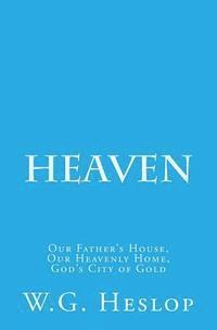 bokomslag Heaven: Our Father's House, Our Heavenly Home, God's City of Gold