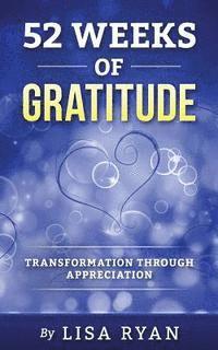 52 Weeks of Gratitude: Transformation Through Appreciation 1