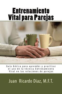 bokomslag Entrenamiento Vital para Parejas: Guía básica para aprender y practicar el uso de la técnica Entrenamiento Vital en las relaciones de parejas