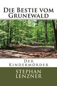 bokomslag Die Bestie Vom Grunewald: Der Kindermörder