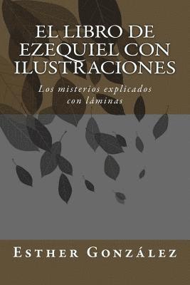 Esther Gonzalez - El Libro de Ezequiel con ilustraciones: Los misterios explicados con láminas, Häftad