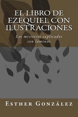 El Libro de Ezequiel con ilustraciones: Los misterios explicados con láminas 1