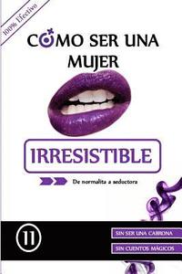 bokomslag Como ser una mujer irresistible: De normalita a Seductora