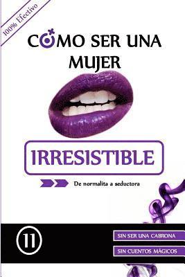 bokomslag Como ser una mujer irresistible: De normalita a Seductora