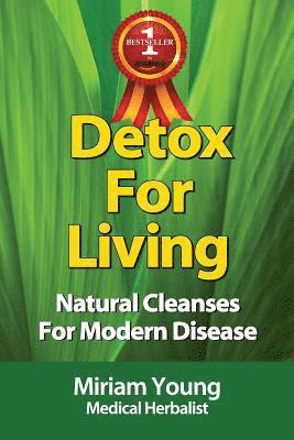 Detox For Living: Natural Cleanses for Modern Disease 1