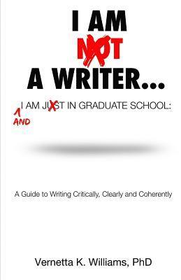 I'm Not a Writer...I'm Just in Graduate School: A Guide to Writing Critically, Clearly and Coherently 1