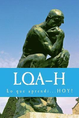 L.Q.A-H: Lo que aprendí...HOY! 1