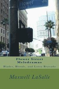 bokomslag Flower Street Melodramas: Blades, Blonds, and Lotsa Bravado