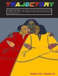 bokomslag T R A J E C T O R Y - Three Sisters: The Suffering and Trials of Three African Sisters