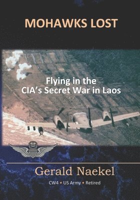 Mohawks Lost: Flying in the CIA's Secret War in Laos 1