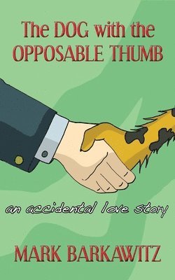 Mark Barkawitz - The DOG with the OPPOSABLE THUMB: An Accidental Love Story, Häftad