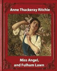 bokomslag Miss Angel, and Fulham Lawn(1875), by Miss Thackeray A NOVEL: Anne Thackeray Ritchie