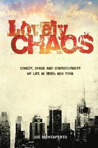 bokomslag Lovely Chaos: Comedy, Crack and Consciousness: My Life in 1980's New York City